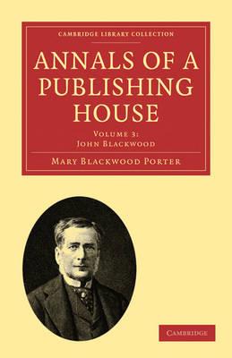 Annals of a Publishing House: Volume 3, John Blackwood - Mary Blackwood Porter - cover