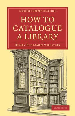 How to Catalogue a Library - Henry Benjamin Wheatley - cover