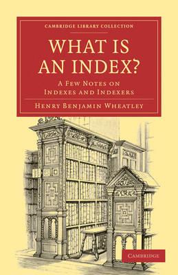 What is an Index?: A Few Notes on Indexes and Indexers - Henry Benjamin Wheatley - cover