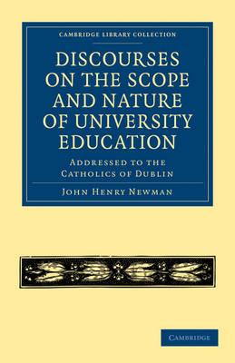 Discourses on the Scope and Nature of University Education: Addressed to the Catholics of Dublin - John Henry Newman - cover