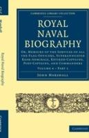 Royal Naval Biography: Or, Memoirs of the Services of All the Flag-Officers, Superannuated Rear-Admirals, Retired-Captains, Post-Captains, and Commanders - John Marshall - cover