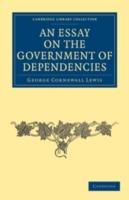 An Essay on the Government of Dependencies - George Cornewall Lewis - cover