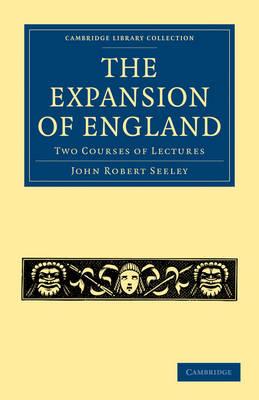 The Expansion of England: Two Courses of Lectures - John Robert Seeley - cover