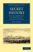 Secret History: Or, the Horrors of St. Domingo, in a Series of Letters - Mary Hassal - cover