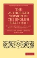 The Authorized Version of the English Bible (1611): Its Subsequent Reprints and Modern Representatives - Frederick Henry Ambrose Scrivener - cover