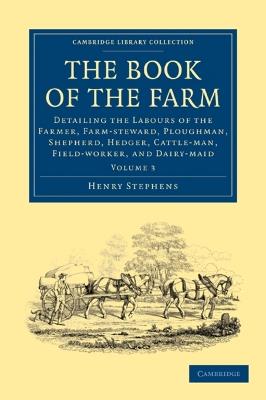 The Book of the Farm: Detailing the Labours of the Farmer, Farm-steward, Ploughman, Shepherd, Hedger, Cattle-man, Field-worker, and Dairy-maid - Henry Stephens - cover