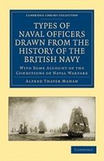 Types of Naval Officers Drawn from the History of the British Navy: With Some Account of the Conditions of Naval Warfare