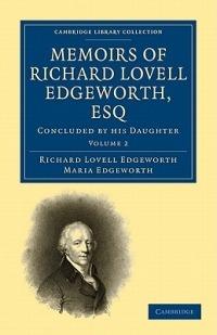 Memoirs of Richard Lovell Edgeworth, Esq: Begun by Himself and Concluded by his Daughter, Maria Edgeworth - Richard Lovell Edgeworth,Maria Edgeworth - cover