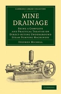 Mine Drainage: Being a Complete and Practical Treatise on Direct-Acting Underground Steam Pumping Machinery - Stephen Michell - cover