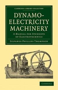 Dynamo-Electricity Machinery: A Manual for Students of Electrotechnics - Silvanus Phillips Thompson - cover