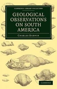 Geological Observations on South America: Being the Third Part of the Geology of the Voyage of the Beagle, under the Command of Capt. Fitzroy, R. N. during the Years 1832 to 1836 - Charles Darwin - cover