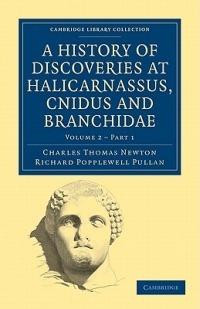 A History of Discoveries at Halicarnassus, Cnidus and Branchidae - Charles Thomas Newton,Richard Popplewell Pullan - cover