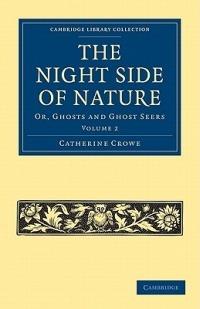 The Night Side of Nature: Or, Ghosts and Ghost Seers - Catherine Crowe - cover