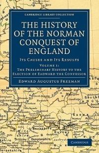 The History of the Norman Conquest of England: Its Causes and Its Results - Edward Augustus Freeman - cover
