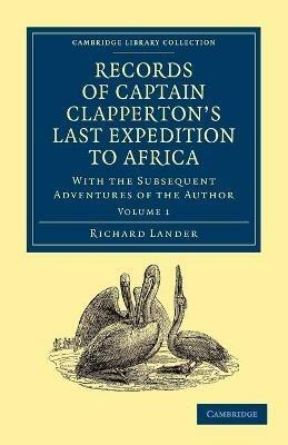 Records of Captain Clapperton's Last Expedition to Africa: With the Subsequent Adventures of the Author - Richard Lander - cover