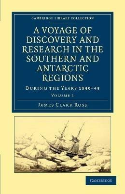 A Voyage of Discovery and Research in the Southern and Antarctic Regions, during the Years 1839-43 - James Clark Ross - cover