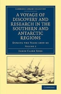 A Voyage of Discovery and Research in the Southern and Antarctic Regions, during the Years 1839-43 - James Clark Ross - cover