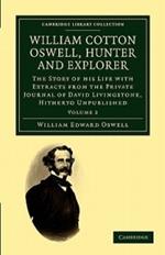 William Cotton Oswell, Hunter and Explorer: The Story of his Life with Certain Correspondence and Extracts from the Private Journal of David Livingstone, Hitherto Unpublished