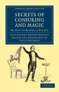 Secrets of Conjuring and Magic: Or How to Become a Wizard - Jean Eugene Robert-Houdin - cover