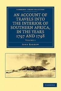 An Account of Travels into the Interior of Southern Africa, in the years 1797 and 1798: Including Cursory Observations on the Geology and Geography of the Southern Part of that Continent - John Barrow - cover