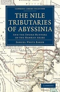 The Nile Tributaries of Abyssinia: And the Sword Hunters of the Hamran Arabs - Samuel White Baker - cover