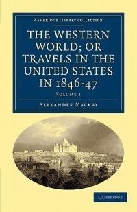 The Western World; or, Travels in the United States in 1846-47 - Alexander Mackay - cover