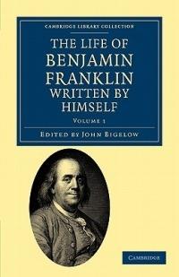 The Life of Benjamin Franklin, Written by Himself - Benjamin Franklin - cover