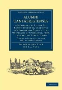 Alumni Cantabrigienses: A Biographical List of All Known Students, Graduates and Holders of Office at the University of Cambridge, from the Earliest Times to 1900 - cover