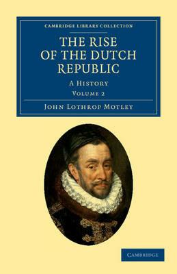 The Rise of the Dutch Republic: A History - John Lothrop Motley - cover
