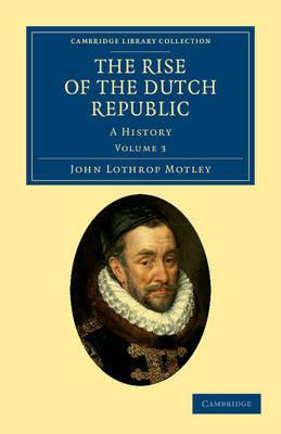 The Rise of the Dutch Republic: A History - John Lothrop Motley - cover
