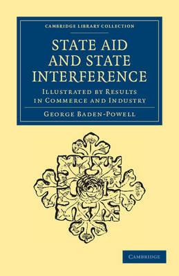 State Aid and State Interference: Illustrated by Results in Commerce and Industry - George Baden-Powell - cover