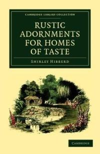 Rustic Adornments for Homes of Taste: And Recreations for Town Folk, in the Study and Imitation of Nature - Shirley Hibberd - cover