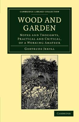 Wood and Garden: Notes and Thoughts, Practical and Critical, of a Working Amateur - Gertrude Jekyll - cover