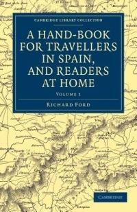 A Hand-Book for Travellers in Spain, and Readers at Home: Describing the Country and Cities, the Natives and their Manners - Richard Ford - cover