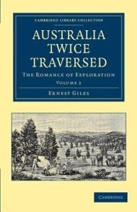 Australia Twice Traversed: Volume 2: The Romance of Exploration - Ernest Giles - cover