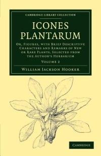 Icones Plantarum: Or, Figures, with Brief Descriptive Characters and Remarks of New or Rare Plants, Selected from the Author's Herbarium - William Jackson Hooker - cover