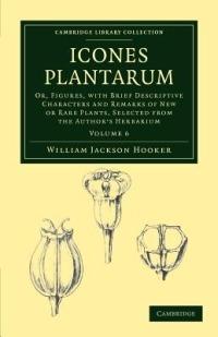 Icones Plantarum: Or, Figures, with Brief Descriptive Characters and Remarks of New or Rare Plants, Selected from the Author's Herbarium - William Jackson Hooker - cover