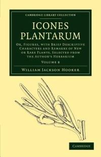 Icones Plantarum: Or, Figures, with Brief Descriptive Characters and Remarks of New or Rare Plants, Selected from the Author's Herbarium - William Jackson Hooker - cover