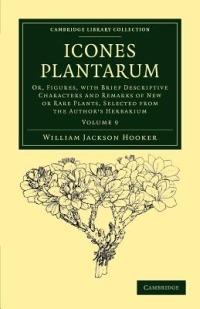 Icones Plantarum: Or, Figures, with Brief Descriptive Characters and Remarks of New or Rare Plants, Selected from the Author's Herbarium - William Jackson Hooker - cover