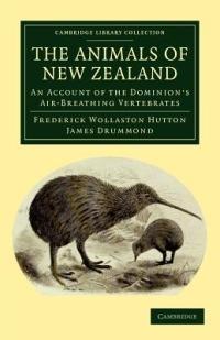 The Animals of New Zealand: An Account of the Dominion's Air-Breathing Vertebrates - Frederick Wollaston Hutton,James Drummond - cover