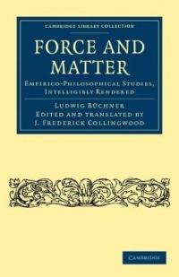 Force and Matter: Empirico-Philosophical Studies, Intelligibly Rendered - Ludwig Buchner - cover