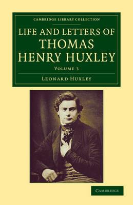 Life and Letters of Thomas Henry Huxley - Leonard Huxley,Thomas Henry Huxley - cover