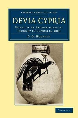Devia Cypria: Notes of an Archaeological Journey in Cyprus in 1888 - David George Hogarth - cover
