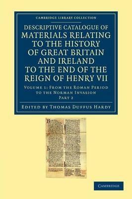 Descriptive Catalogue of Materials Relating to the History of Great Britain and Ireland to the End of the Reign of Henry VII - cover