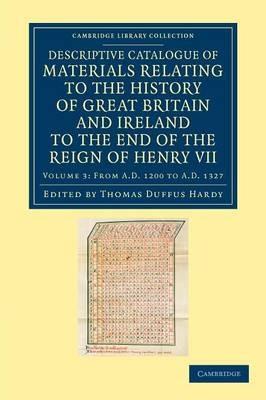 Descriptive Catalogue of Materials Relating to the History of Great Britain and Ireland to the End of the Reign of Henry VII - cover