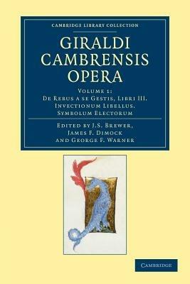 Giraldi Cambrensis opera - Giraldus Cambrensis,George F. Warner - cover