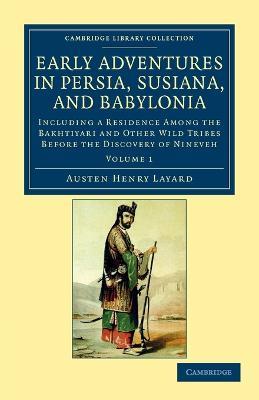 Early Adventures in Persia, Susiana, and Babylonia: Including a Residence among the Bakhtiyari and Other Wild Tribes before the Discovery of Nineveh - Austen Henry Layard - cover