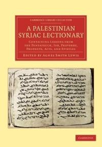 A Palestinian Syriac Lectionary: Containing Lessons from the Pentateuch, Job, Proverbs, Prophets, Acts, and Epistles - cover