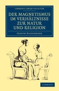 Der magnetismus im verhaltnisse zur natur und religion - Joseph Ennemoser - cover