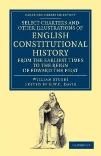 Select Charters and Other Illustrations of English Constitutional History from the Earliest Times to the Reign of Edward the First - William Stubbs - cover